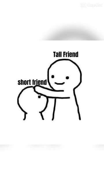 Tall Friend Short Friend Meme Videos